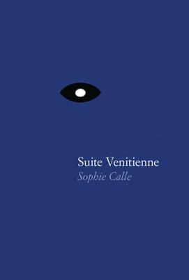 Sophie Calle: Suite V�nitienne - Sophie Calle