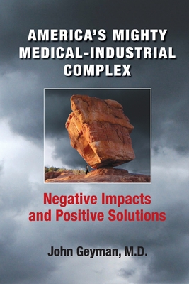 America's Mighty Medical-Industrial Complex - John Geyman
