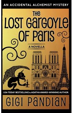 Poza produsului The Lost Gargoyle of Paris: An Accidental Alchemist Mystery Novella - Gigi Pandian