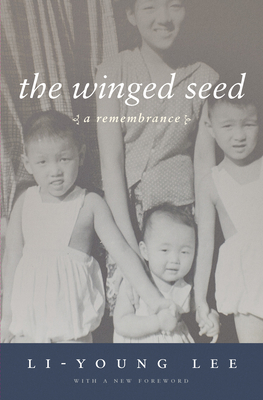 The Winged Seed: A Remembrance - Li-young Lee