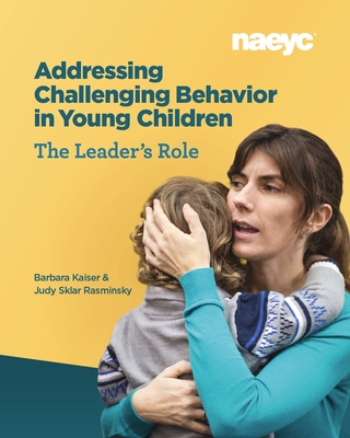Addressing Challenging Behavior in Young Children: The Leader's Role - Barbara Kaiser