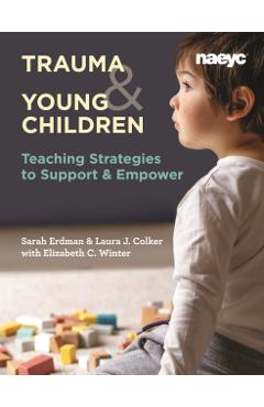 Trauma and Young Children: Teaching Strategies to Support and Empower - Laura J. Colker