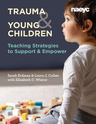 Trauma and Young Children: Teaching Strategies to Support and Empower - Laura J. Colker