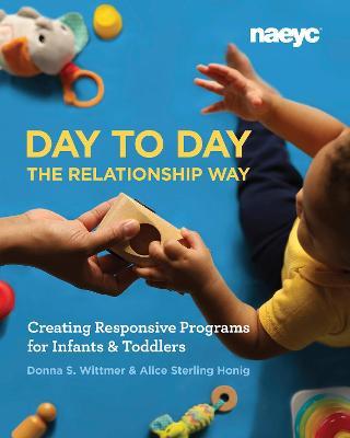 Day to Day the Relationship Way: Creating Responsive Programs for Infants and Toddlers - Donna S. Wittmer