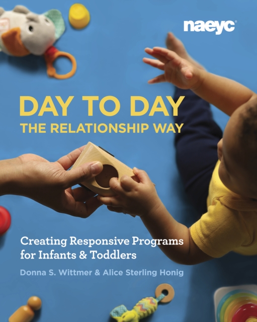 Day to Day the Relationship Way: Creating Responsive Programs for Infants and Toddlers - Donna S. Wittmer