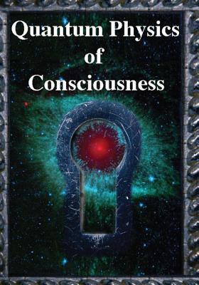 Quantum Physics of Consciousness: The Quantum Physics of the Mind, Explained - Fred Kuttner