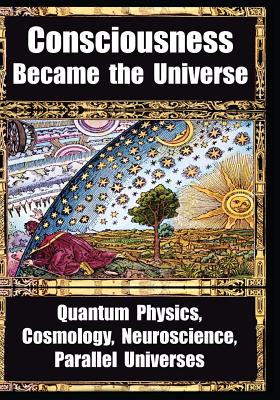 How Consciousness Became the Universe: Quantum Physics, Cosmology, Neuroscience, Parallel Universes - Roger Penrose