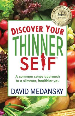 Discover Your Thinner Self: A Common-Sense Approach for a Slimmer, Healthier You - David Medansky