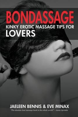 Bondassage: Kinky Erotic Massage Tips for Lovers - Jaeleen Bennis