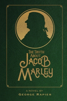 The Truth About Jacob Marley - George Rapier