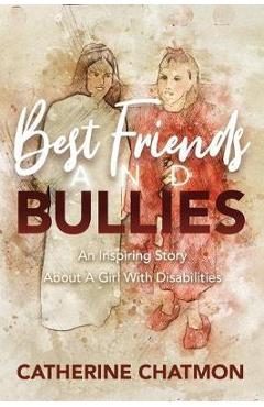 Poza produsului Best Friends and Bullies: An Inspiring Story About a Girl's Disability - Catherine Chatmon