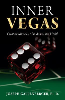 Inner Vegas: Creating Miracles, Abundance, and Health - Joseph Gallenberger