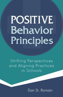 Positive Behavior Principles: Shifting Perspectives and Aligning Practices in Schools - Dan St Romain