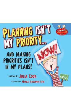 Coperta cărții 'Planning Isn't My Priority...: ... and Making Priorities Isn't in My Plans - Julia Cook'