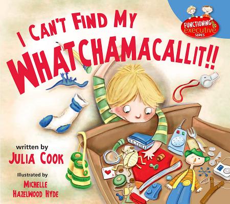 I Can't Find My Whatchamacallit - Julia Cook