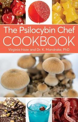 The Psilocybin Chef Cookbook - K. Mandrake