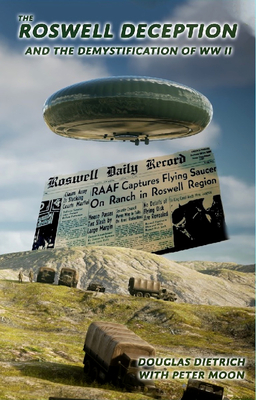 The Roswell Deception and the Demystification of World War II - Douglas Dietrich