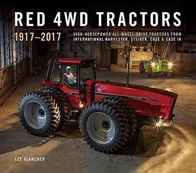 Red 4WD Tractors: High-Horsepower All-Wheel-Drive Tractors from International Harvester, Steiger, and Case Ih - Lee Klancher