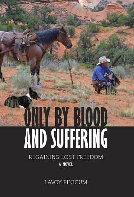 Only by Blood and Suffering: Regaining Lost Freedom - Lavoy Finicum