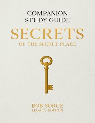 Secrets of the Secret Place: Companion Study Guide (Legacy Edition) - Bob Sorge
