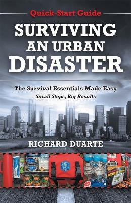 Surviving An Urban Disaster: Quick-Start Survival Guide - Richard Duarte