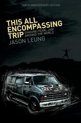 This All Encompassing Trip (Chasing Pearl Jam Around The World) - Jason Leung