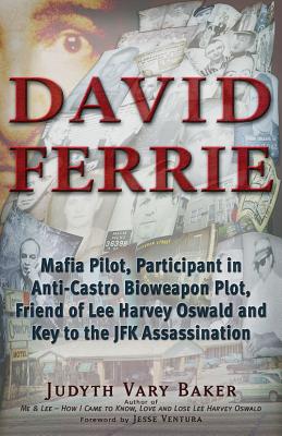 Coperta cărții 'David Ferrie: Mafia Pilot, Participant in Anti-Castro Bioweapon Plot, Friend of Lee Harvey Oswald and Key to the JFK'
