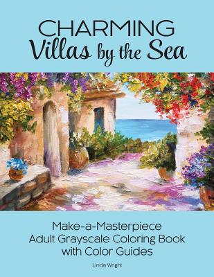Charming Villas by the Sea: Make-a-Masterpiece Adult Grayscale Coloring Book with Color Guides - Linda Wright