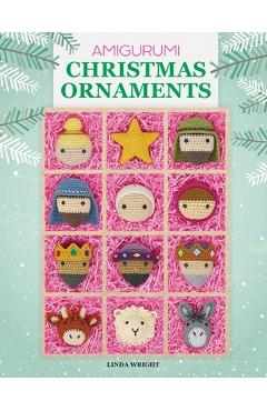 Coperta cărții 'Amigurumi Christmas Ornaments: 40 Crochet Patterns for Keepsake Ornaments with a Delightful Nativity Set, North Pole'