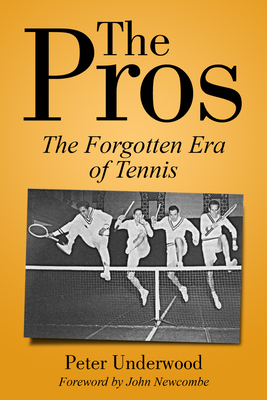 The Pros: The Forgotten Era of Tennis - Peter Underwood