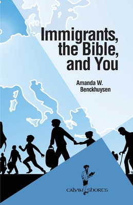 Immigrants, the Bible, and You - Amanda W. Benckhuysen