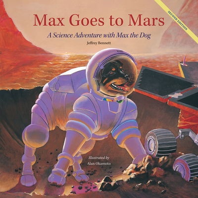 Max Goes to Mars: A Science Adventure with Max the Dog - Jeffrey Bennett