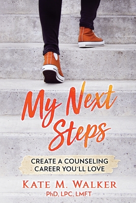 My Next Steps: Create a Counseling Career You'll Love - Kate M. Walker