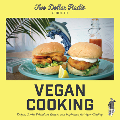 Two Dollar Radio Guide to Vegan Cooking: Recipes, Stories Behind the Recipes, and Inspiration for Vegan Cheffing - Jean-claude Van Randy