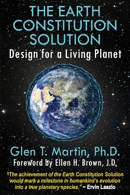 The Earth Constitution Solution: Design for a Living Planet - Glen T. Martin