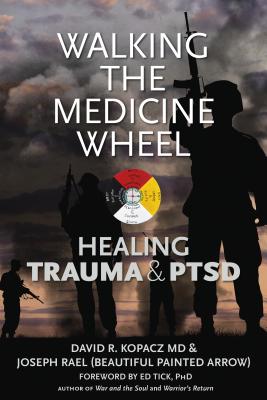 Walking the Medicine Wheel: Healing Trauma and PTSD - David R. Kopacz