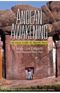 Andean Awakening: An Inca Guide to Mystical Peru - Jorge Luis Delgado