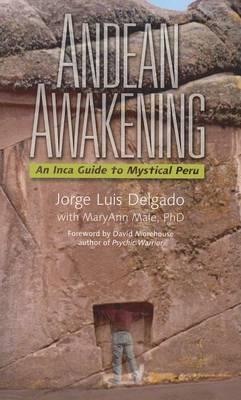 Andean Awakening: An Inca Guide to Mystical Peru - Jorge Luis Delgado