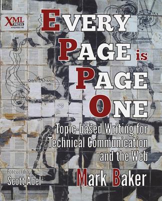 Every Page Is Page One: Topic-Based Writing for Technical Communication and the Web - Mark Baker