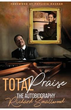 Coperta cărții 'Total Praise The Autobiography Richard Smallwood - Richard Smallwood'