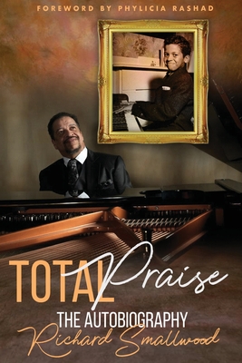 Total Praise The Autobiography Richard Smallwood - Richard Smallwood