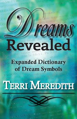 Dreams Revealed: Expanded Dictionary of Dream Symbols - Terri Meredith