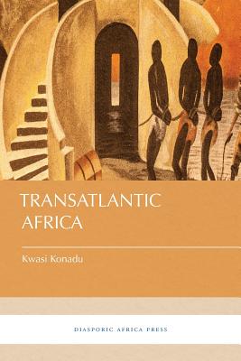 Transatlantic Africa - Kwasi Konadu