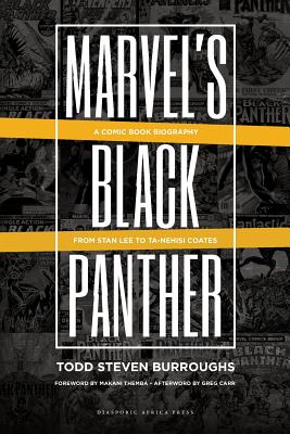 Marvel's Black Panther: A Comic Book Biography, From Stan Lee to Ta-Nehisi Coates - Todd Steven Burroughs