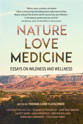 Nature, Love, Medicine: Essays on Wildness and Wellness - Thomas Lowe Fleischner