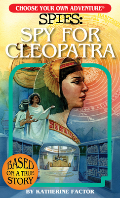 Choose Your Own Adventure Spies: Spy for Cleopatra - Katherine Factor