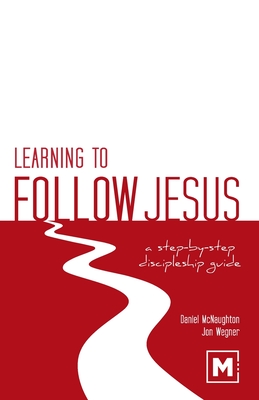 Learning to Follow Jesus: A Step-by-Step Discipleship Guide - Daniel Mcnaughton