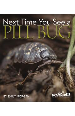 Poza produsului Next Time You See a Pill Bug - Emily Morgan