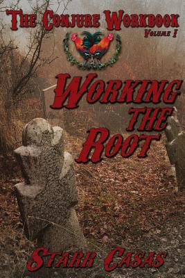 The Conjure Workbook Volume 1: Working the Root - Starr Casas