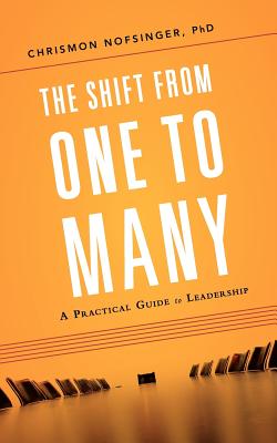 The Shift from One to Many: A Practical Guide to Leadership - Chrismon Nofsinger